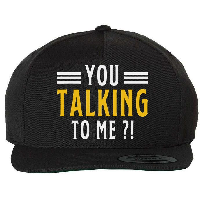 Funny Saying Are You Talking To Me Wool Snapback Cap