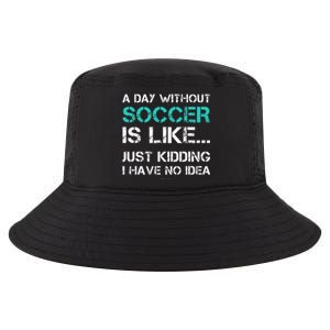 Funny Soccer A Day Without Soccer Gift Cool Comfort Performance Bucket Hat