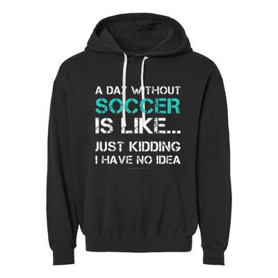 Funny Soccer A Day Without Soccer Gift Garment-Dyed Fleece Hoodie