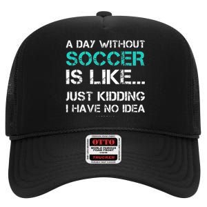 Funny Soccer A Day Without Soccer Gift High Crown Mesh Back Trucker Hat