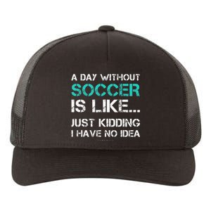 Funny Soccer A Day Without Soccer Gift Yupoong Adult 5-Panel Trucker Hat