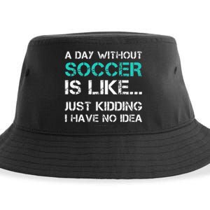 Funny Soccer A Day Without Soccer Gift Sustainable Bucket Hat