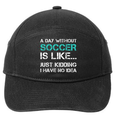 Funny Soccer A Day Without Soccer Gift 7-Panel Snapback Hat