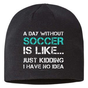 Funny Soccer A Day Without Soccer Gift Sustainable Beanie