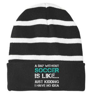 Funny Soccer A Day Without Soccer Gift Striped Beanie with Solid Band