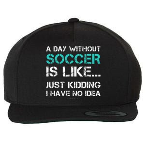 Funny Soccer A Day Without Soccer Gift Wool Snapback Cap