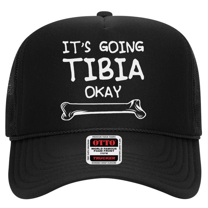 Funny Science And Doctor Puns Joke ItS Going Tibia Okay High Crown Mesh Back Trucker Hat