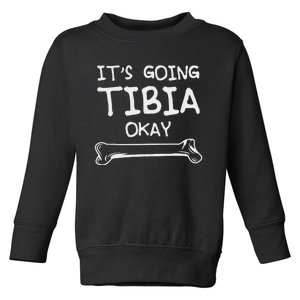 Funny Science And Doctor Puns Joke ItS Going Tibia Okay Toddler Sweatshirt