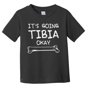 Funny Science And Doctor Puns Joke ItS Going Tibia Okay Toddler T-Shirt