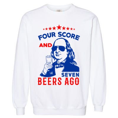 Four Score And Seven Beers Ago 4th Of July USA Merica Garment-Dyed Sweatshirt
