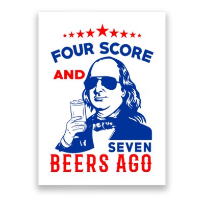 Four Score And Seven Beers Ago 4th Of July USA Merica Poster