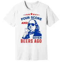 Four Score And Seven Beers Ago 4th Of July USA Merica Premium T-Shirt