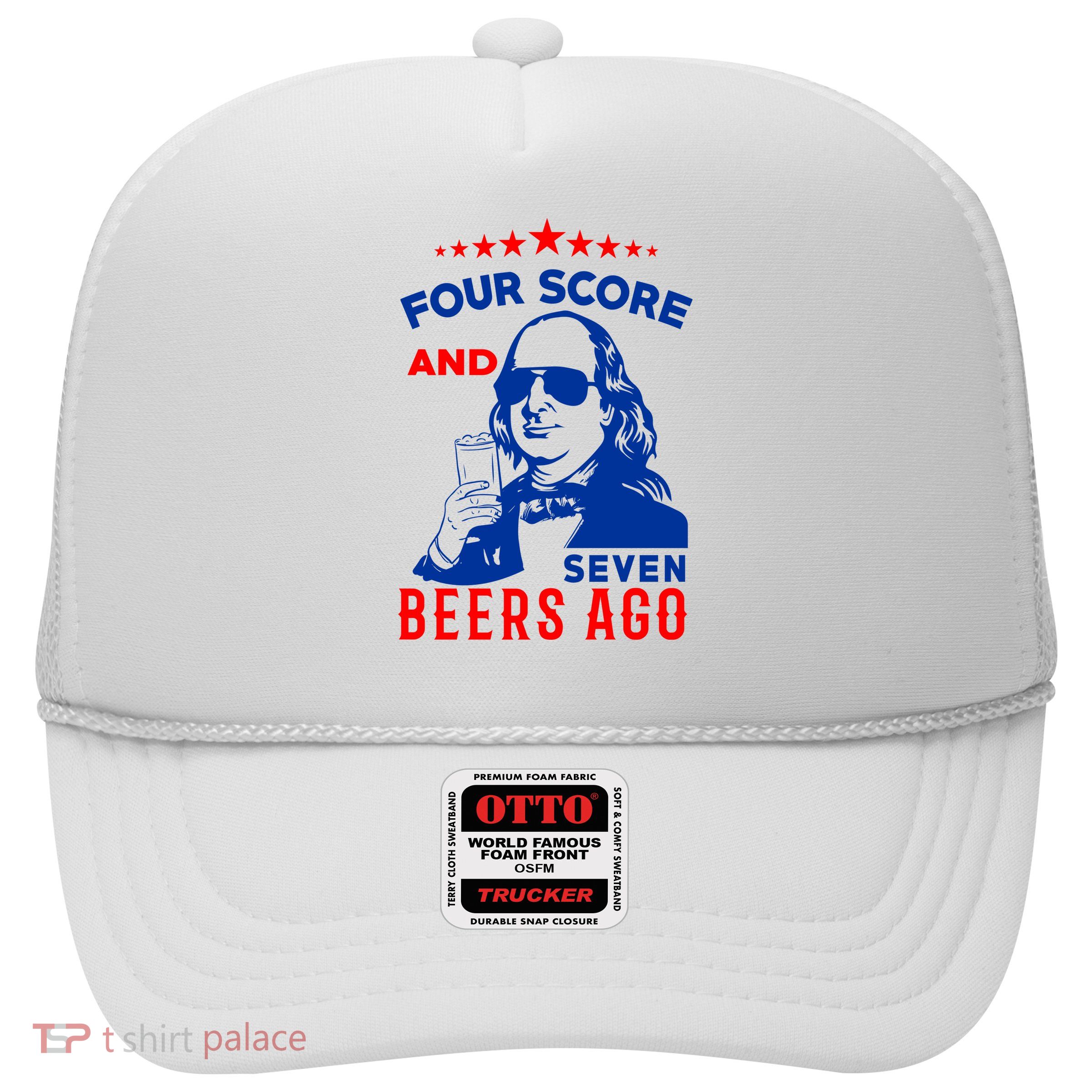 Four Score And Seven Beers Ago 4th Of July USA Merica Trucker Hat