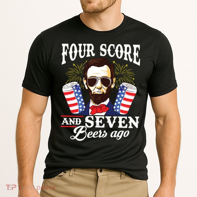 Four Score And 7 Beers Ago 4th Of July Drinking Like Lincoln Performance Shirt