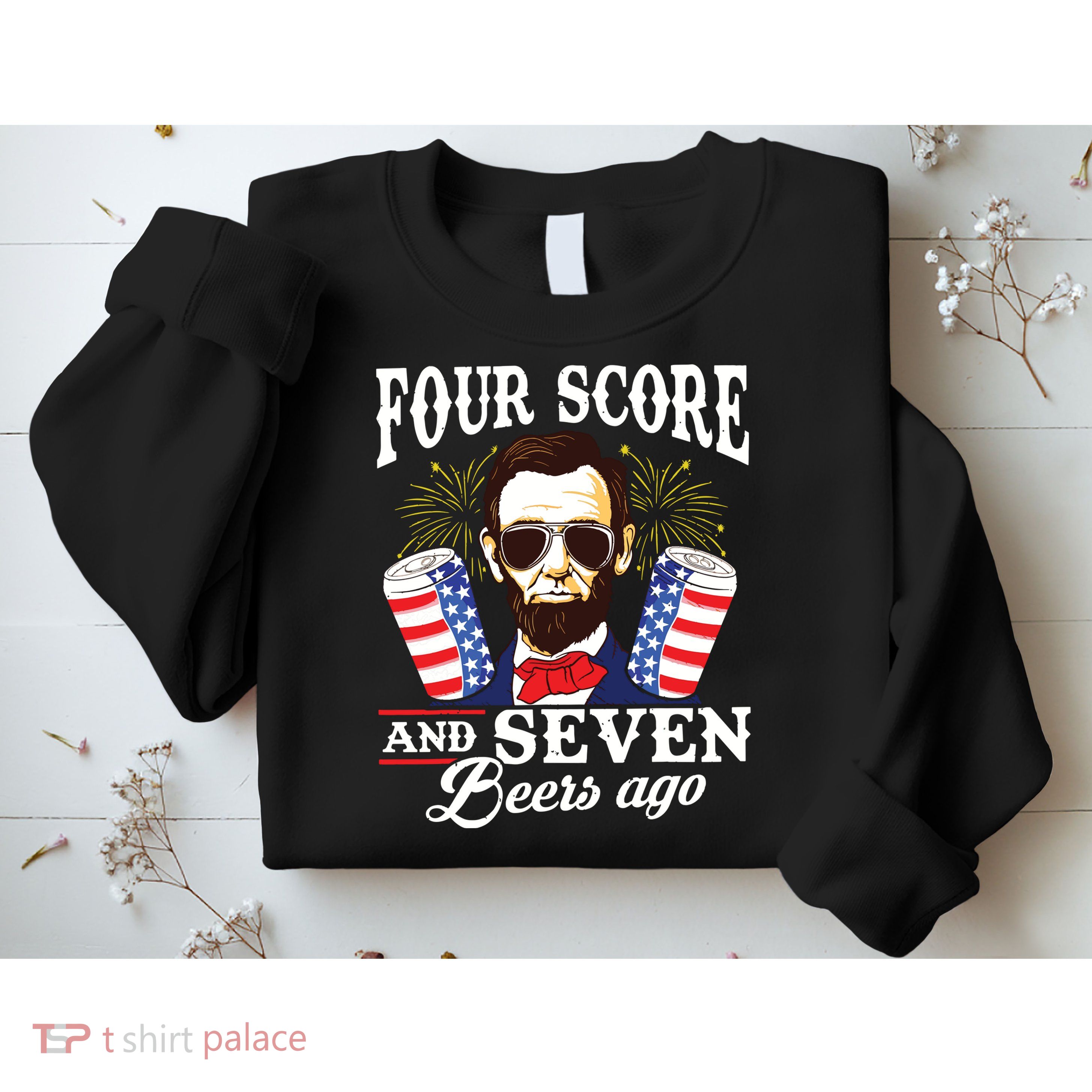 Four Score And 7 Beers Ago 4th Of July Drinking Like Lincoln Sweatshirt