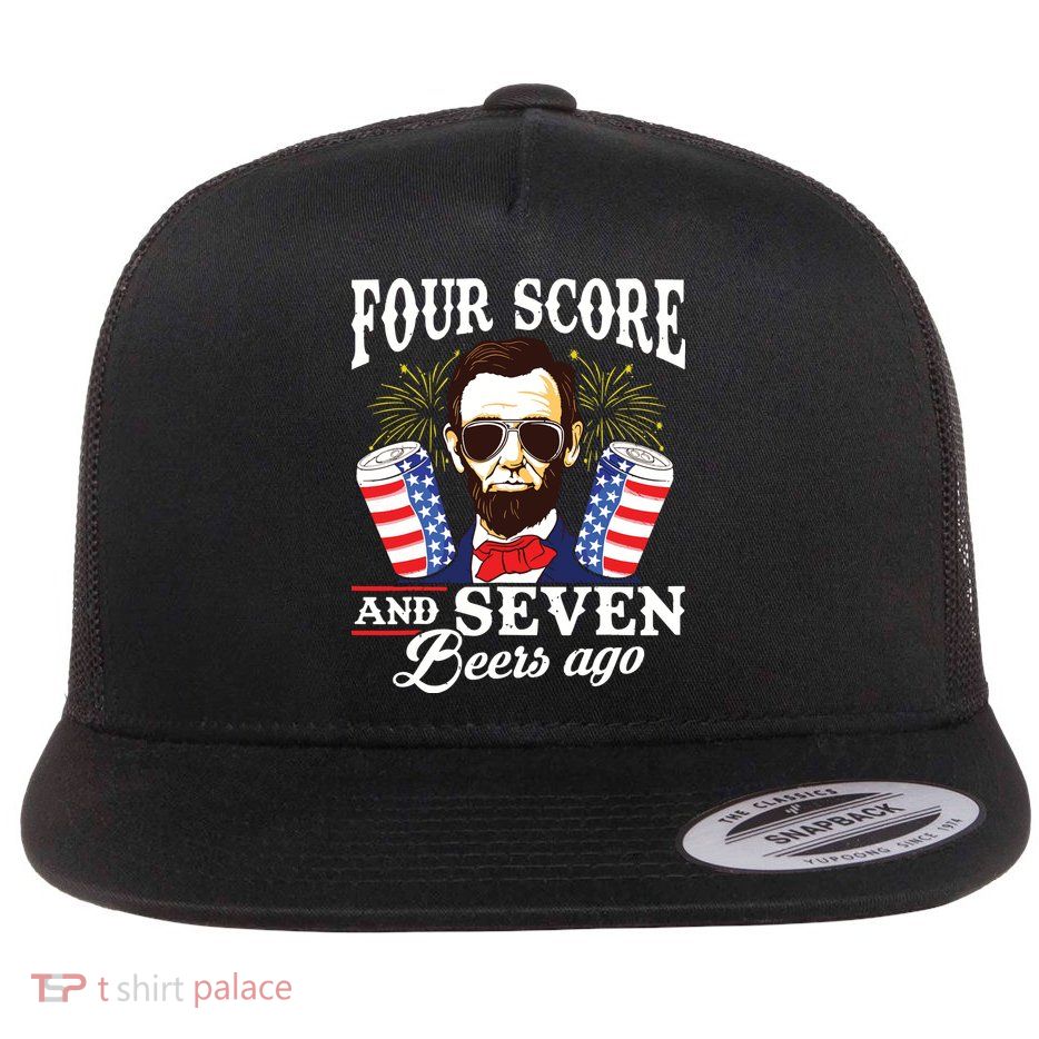 Four Score And 7 Beers Ago 4th Of July Drinking Like Lincoln Flatbill Hat
