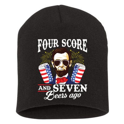 Four Score And 7 Beers Ago 4th Of July Drinking Like Lincoln Short Acrylic Beanie