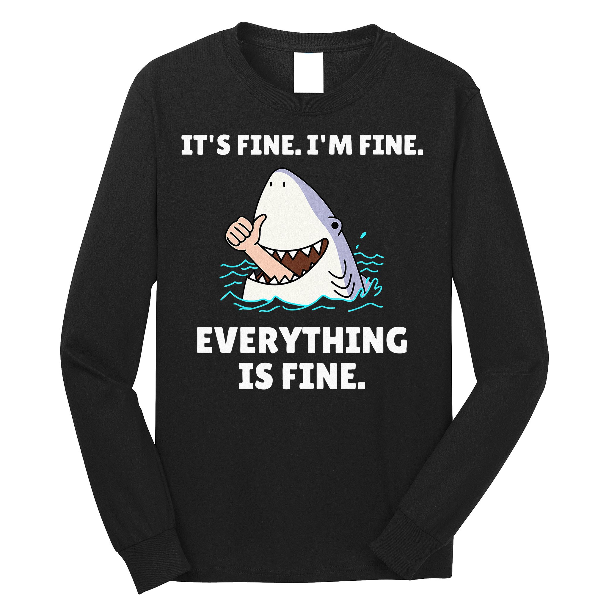 Funny Shark Attack It’s Fine I’m Fine Everything Is Fine Long Sleeve Shirt