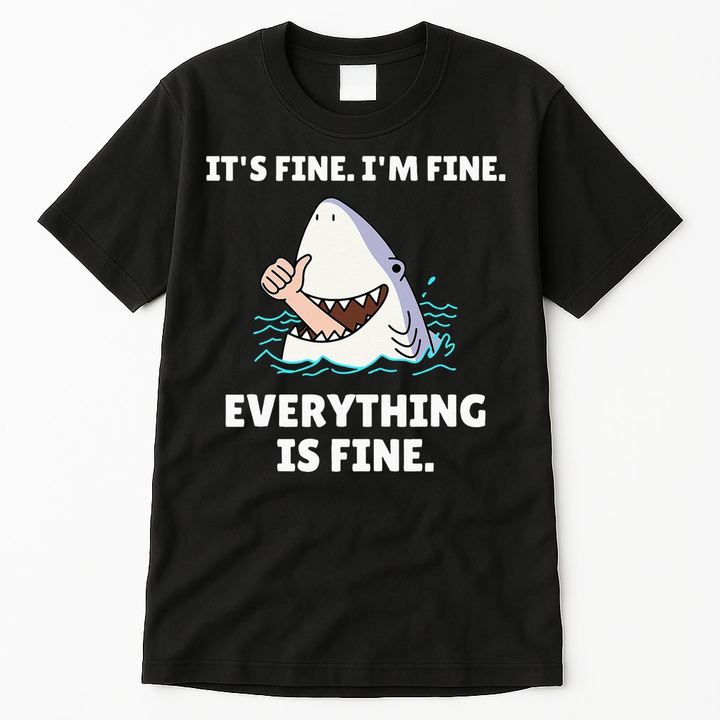 Funny Shark Attack It’s Fine I’m Fine Everything Is Fine Tall T-Shirt