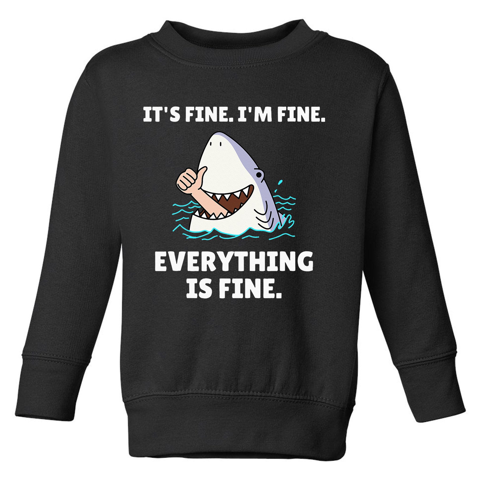 Funny Shark Attack It’s Fine I’m Fine Everything Is Fine Toddler Sweatshirt