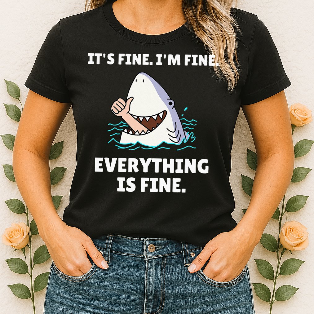 Funny Shark Attack It’s Fine I’m Fine Everything Is Fine Womens T-Shirt