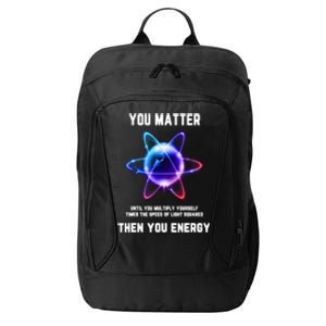 Funny Science Atom Science You Matter Energy Science Pun City Backpack