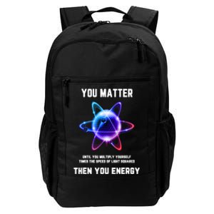 Funny Science Atom Science You Matter Energy Science Pun Daily Commute Backpack