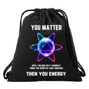 Funny Science Atom Science You Matter Energy Science Pun Drawstring Bag