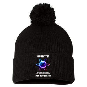 Funny Science Atom Science You Matter Energy Science Pun Pom Pom 12in Knit Beanie