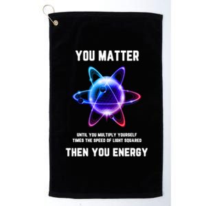 Funny Science Atom Science You Matter Energy Science Pun Platinum Collection Golf Towel