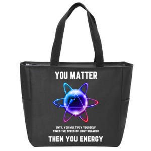 Funny Science Atom Science You Matter Energy Science Pun Zip Tote Bag