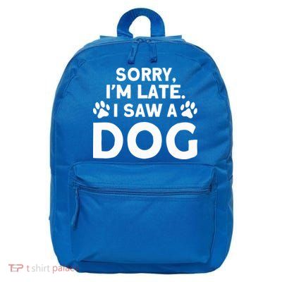Funny Saw A Dog I Saw A Dog Sorry I Am Late I Saw A Dog Cool Gift 16 in Basic Backpack
