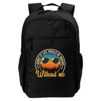 Funny Saying Admit It Life Would Be Boring Without Me Daily Commute Backpack