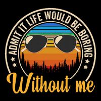 Funny Saying Admit It Life Would Be Boring Without Me Flat Bill Trucker Hat