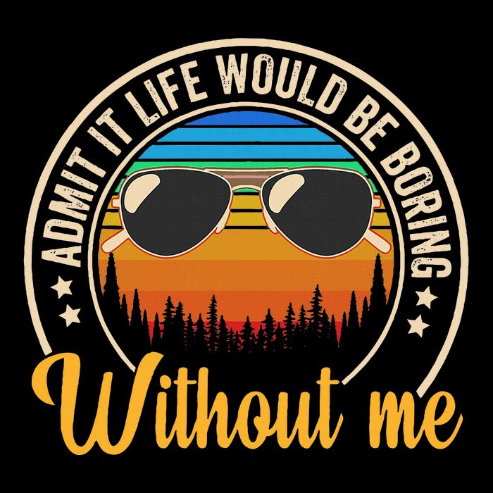 Funny Saying Admit It Life Would Be Boring Without Me Flat Bill Trucker Hat