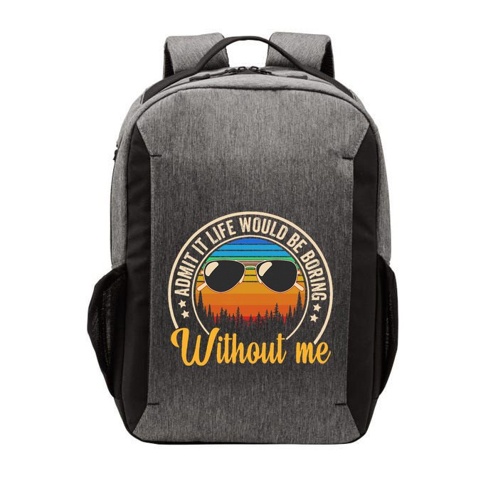Funny Saying Admit It Life Would Be Boring Without Me Vector Backpack