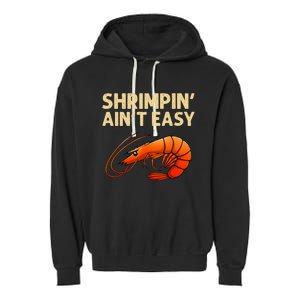 Funny Shrimpin' Ain't Easy Shrimp Gift Cool Fishing Fisher Garment-Dyed Fleece Hoodie