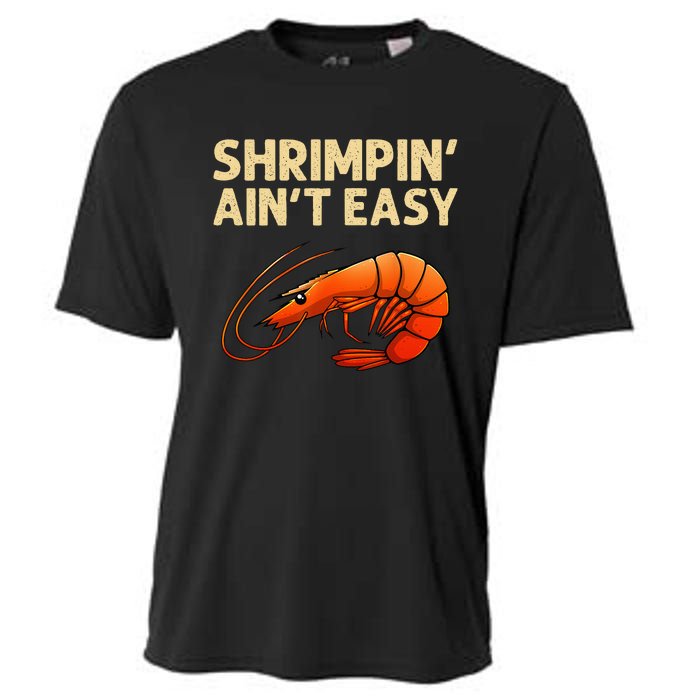 Funny Shrimpin' Ain't Easy Shrimp Gift Cool Fishing Fisher Cooling Performance Crew T-Shirt