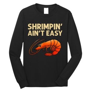 Funny Shrimpin' Ain't Easy Shrimp Gift Cool Fishing Fisher Long Sleeve Shirt