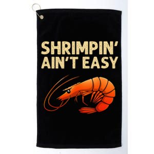 Funny Shrimpin' Ain't Easy Shrimp Gift Cool Fishing Fisher Platinum Collection Golf Towel