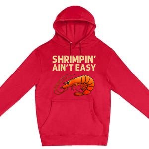 Funny Shrimpin' Ain't Easy Shrimp Gift Cool Fishing Fisher Premium Pullover Hoodie