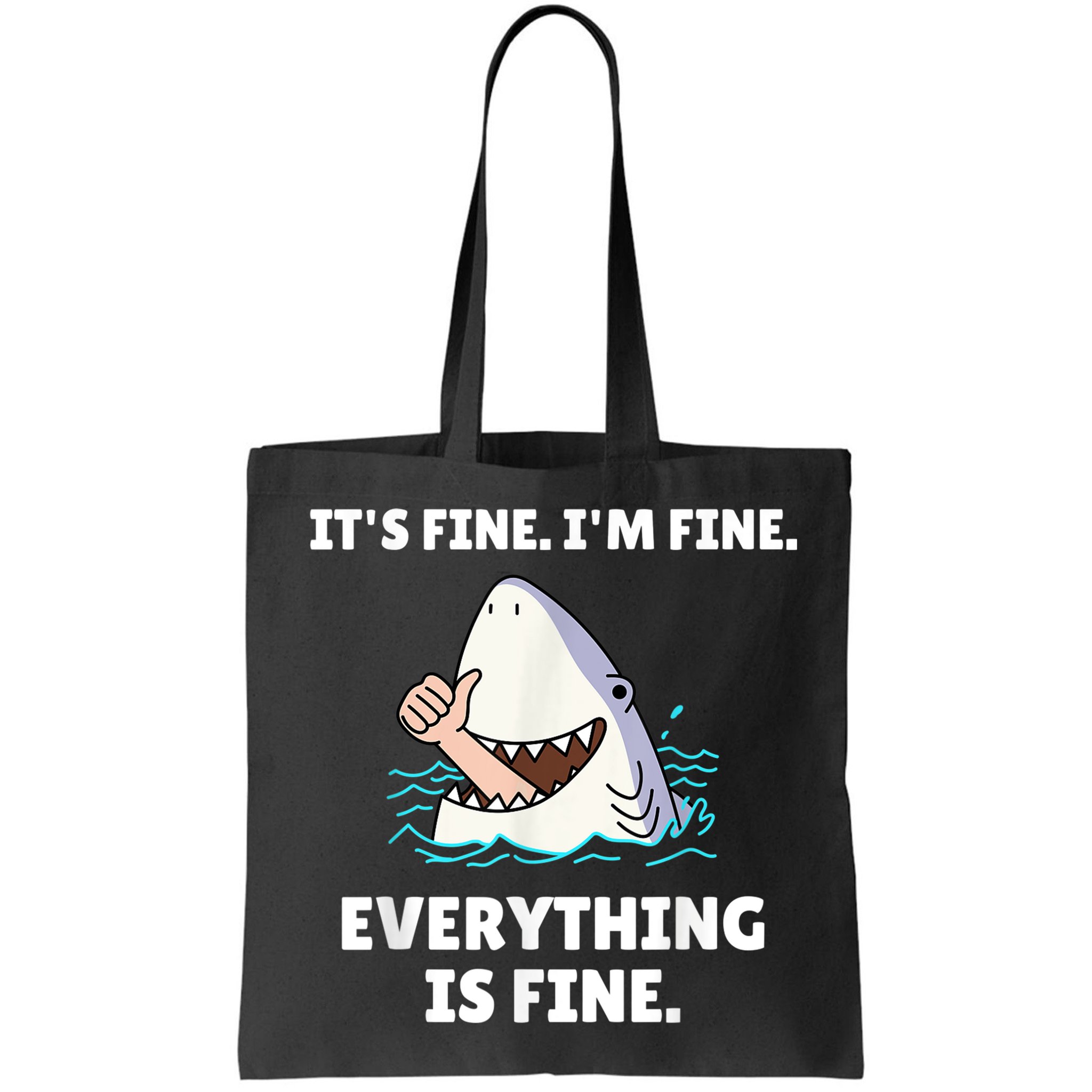 Funny Shark Attack It’s Fine I’m Fine Everything Is Fine Bag