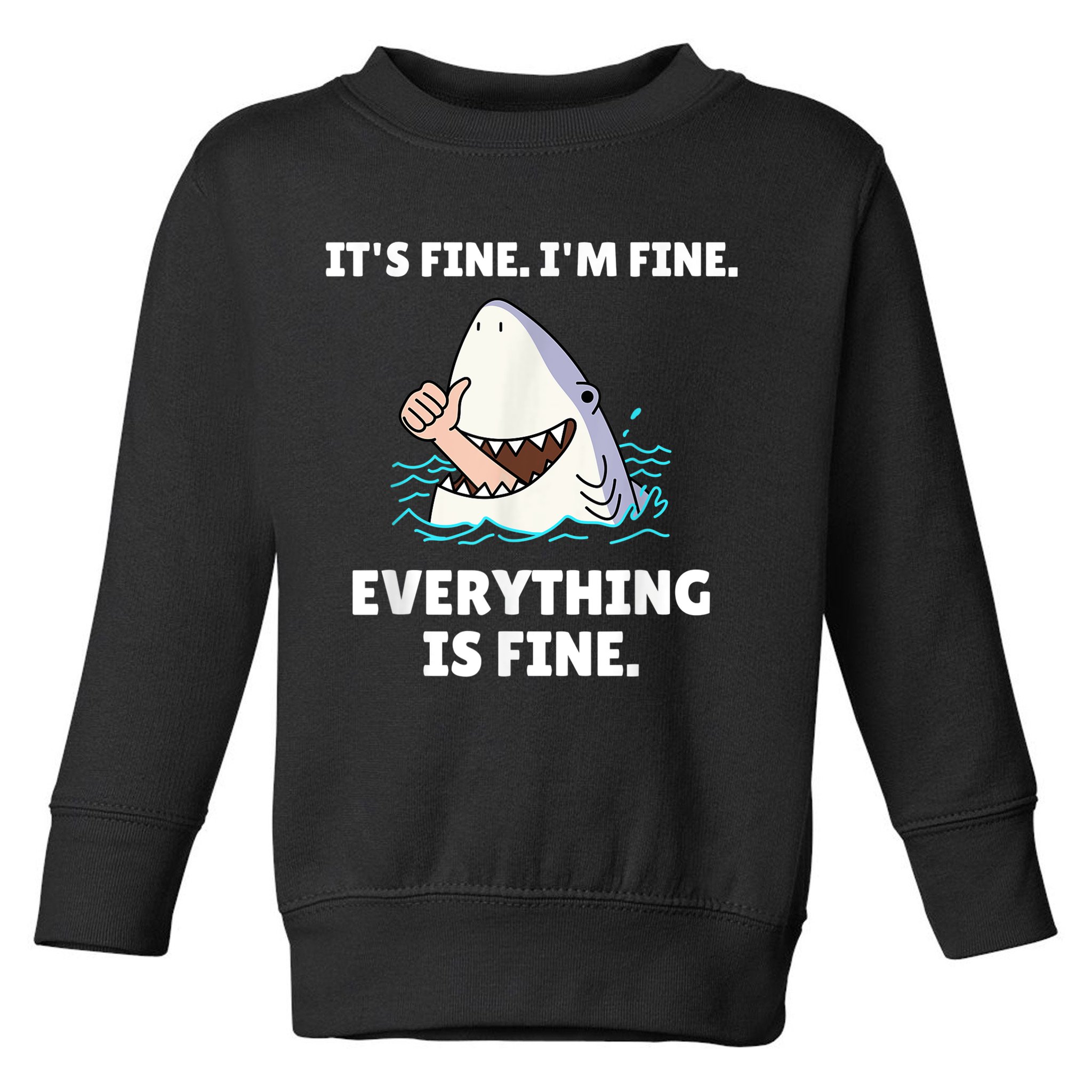 Funny Shark Attack It’s Fine I’m Fine Everything Is Fine Toddler Sweatshirt