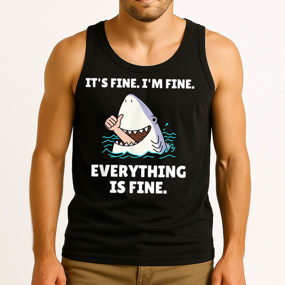 Funny Shark Attack It’s Fine I’m Fine Everything Is Fine Tank Top