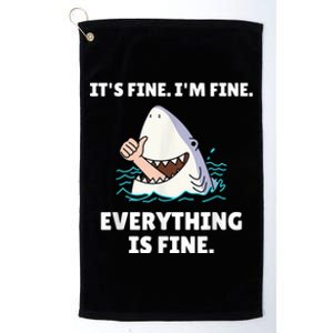 Funny Shark Attack It’s Fine I’m Fine Everything Is Fine Platinum Collection Golf Towel