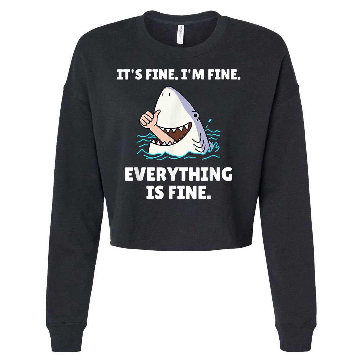 Funny Shark Attack It’s Fine I’m Fine Everything Is Fine Cropped Pullover Crew