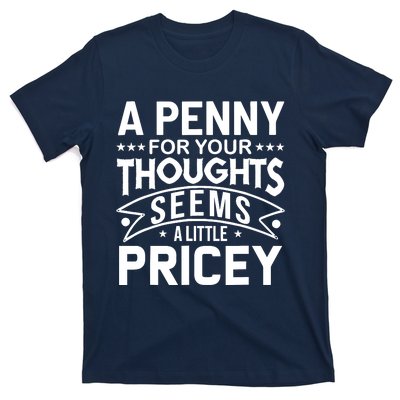 Funny Sarcasm A Penny For Your Thoughts Adult Humor Gag T-Shirt