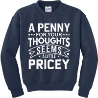 Funny Sarcasm A Penny For Your Thoughts Adult Humor Gag Kids Sweatshirt