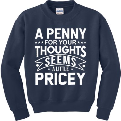 Funny Sarcasm A Penny For Your Thoughts Adult Humor Gag Kids Sweatshirt