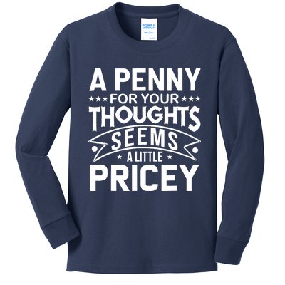 Funny Sarcasm A Penny For Your Thoughts Adult Humor Gag Kids Long Sleeve Shirt